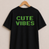 A655F4B9-7B4A-4A1D-A596-A0D29BB7DC5E CUTE VIBES T-shirt